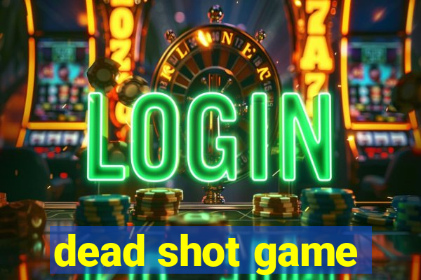 dead shot game
